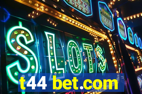 t44 bet.com